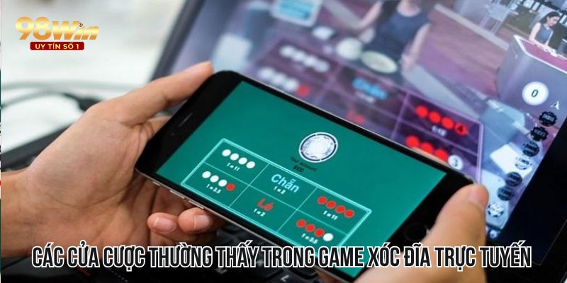 Các cửa cược thường thấy trong game xóc đĩa trực tuyến