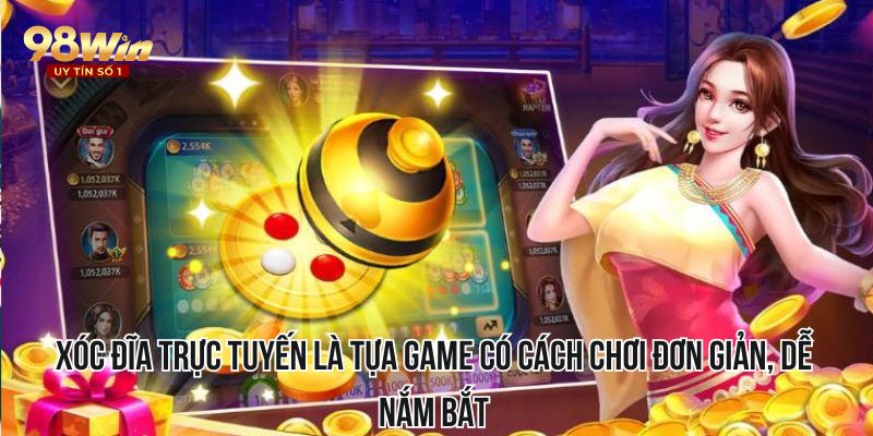 Xóc đĩa trực tuyến là tựa game có cách chơi đơn giản, dễ nắm bắt