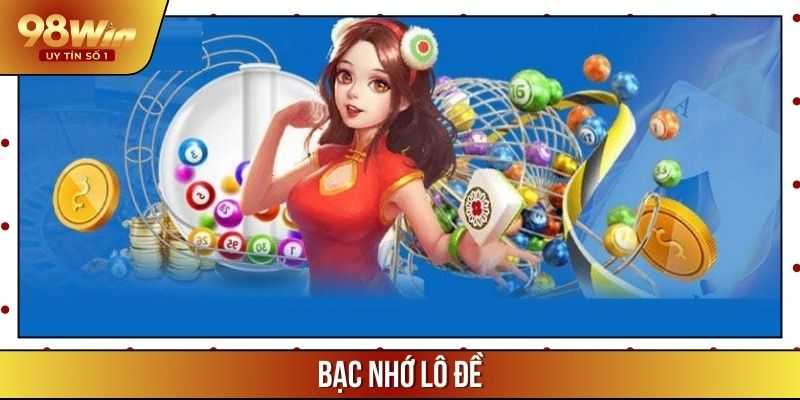 Bạc Nhớ Lô Đề - Ý Nghĩa Và Cách Sử Dụng Trong Cá Cược Online