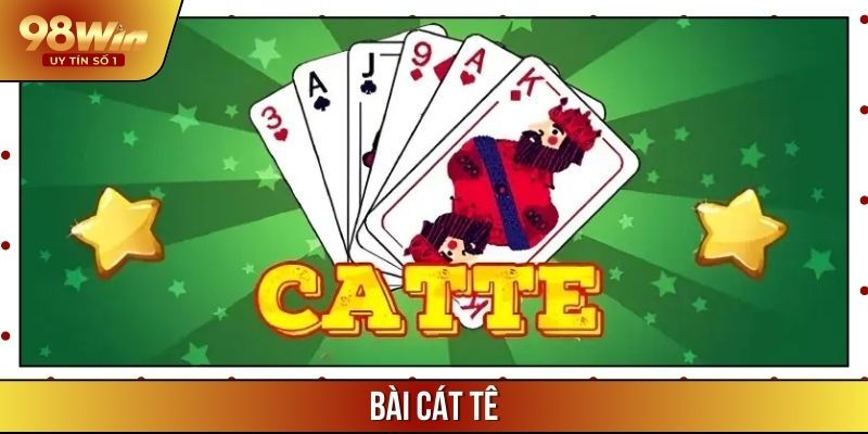 Bài Cát Tê 98WIN – Game Kinh Điển Và Cách Chiến Thắng