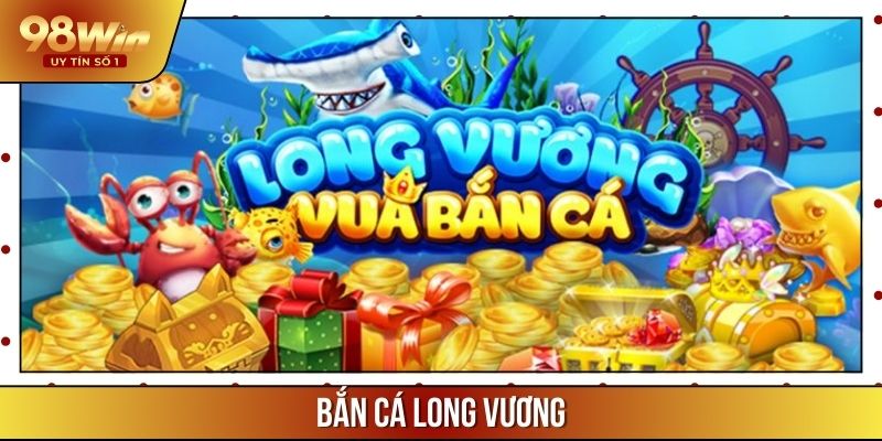 Bắn Cá Long Vương – Tận Hưởng Khoảnh Khắc Thắng Khủng