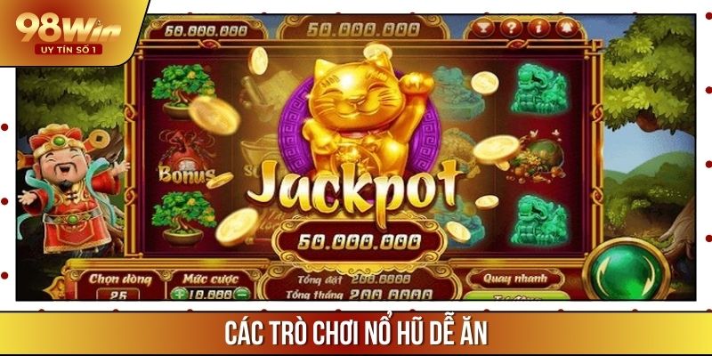 Các Trò Nổ Hũ Dễ Ăn Được Yêu Thích Tại Nhà Cái 98WIN