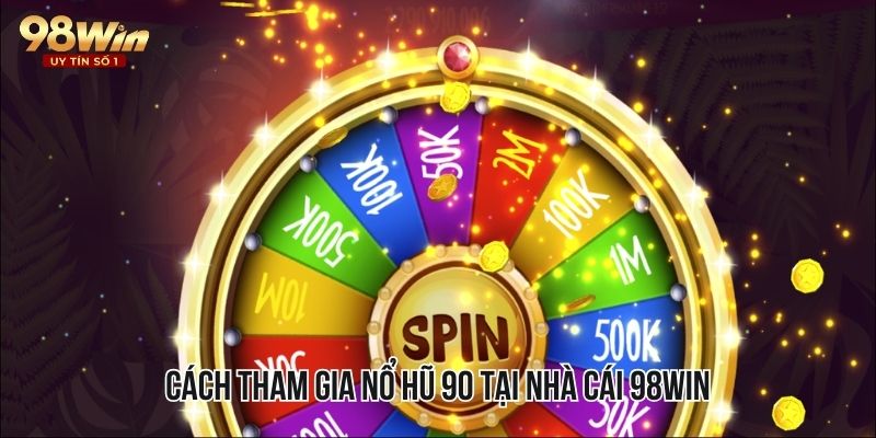 Hướng dẫn 3 bước tham gia vào cổng game nổ hũ tại nhà cái 98WIN uy tín