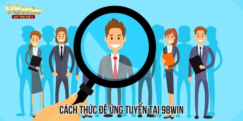 Hướng dẫn cách thức ứng tuyển cực đơn giản tại công ty