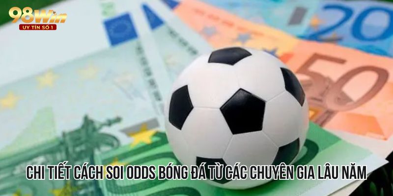 Chi tiết cách soi Odds bóng đá từ các chuyên gia lâu năm