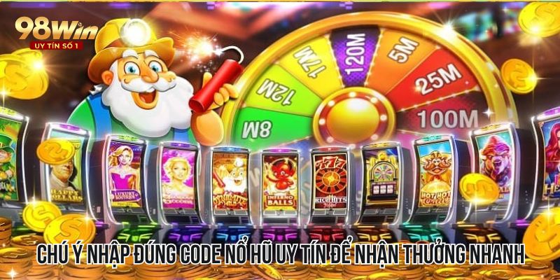 Chú ý nhập đúng code nổ hũ uy tín để nhận thưởng nhanh chóng