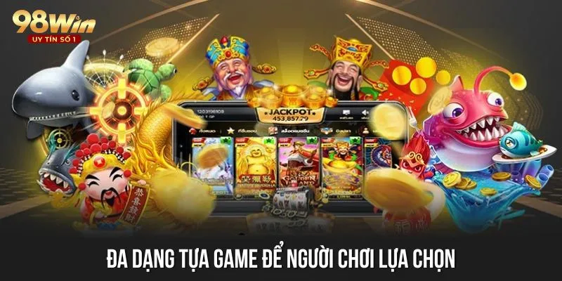 Đa dạng tựa game, đủ phong cách để người chơi lựa chọn