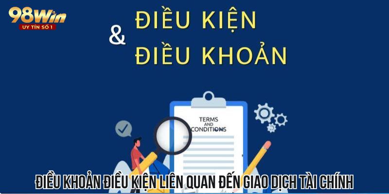 Điều khoản điều kiện liên quan đến giao dịch tài chính tại sân cược