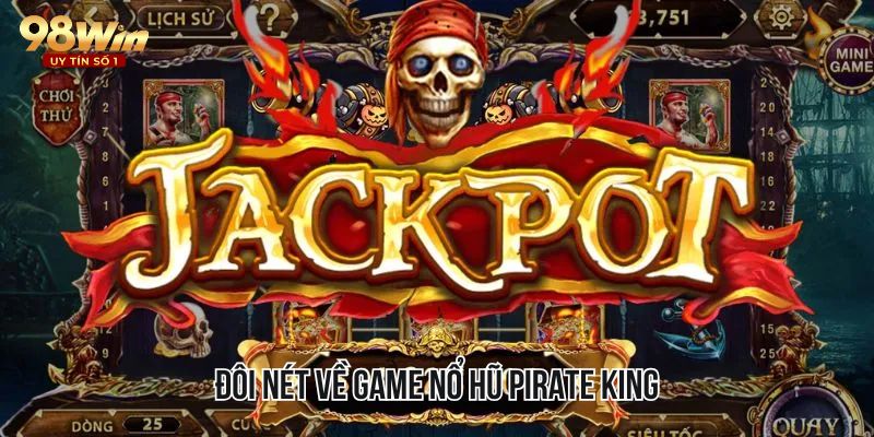 Đôi nét về game nổ hũ Pirate King