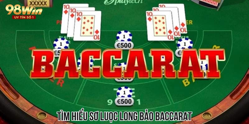 Giới thiệu sơ lược đến người chơi về long bảo Baccarat