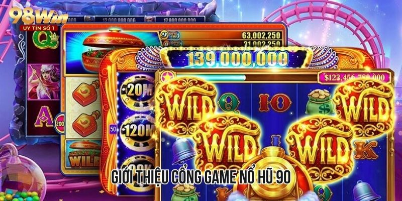 Giới thiệu đến người chơi sơ lược về cổng game nổ hũ 90