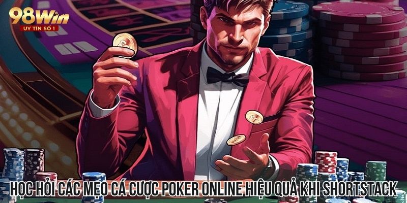 Học hỏi các mẹo cá cược poker online hiệu quả khi shortstack