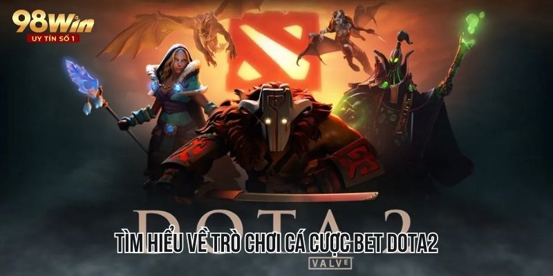 Khái niệm về thuật ngữ bet Dota2 trong cá cược là gì?