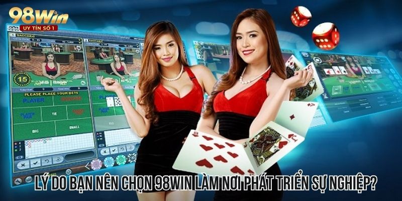 Những lý do nên ứng tuyển tại tuyển dụng 98WIN