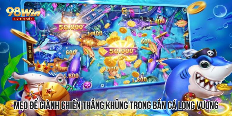 Mẹo để giành chiến thắng khủng trong bắn cá Long Vương