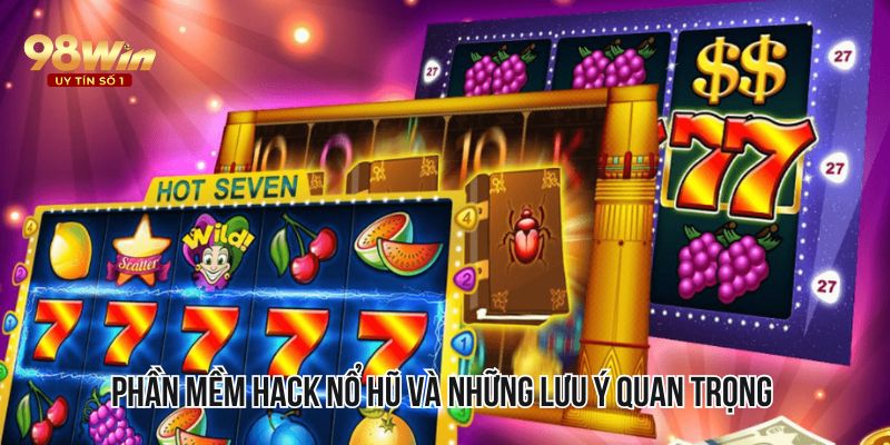 Phần mềm hack nổ hũ và những lưu ý quan trọng 