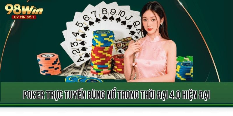 Poker trực tuyến bùng nổ trong thời đại 4.0 hiện đại