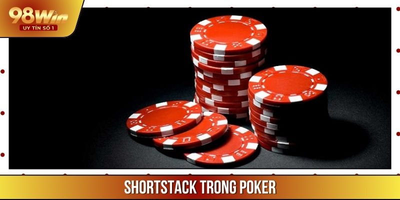 Shortstack Trong Poker: Tìm Hiểu Chiến Thuật Thông Minh