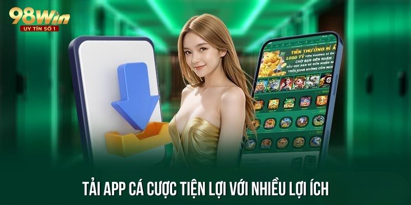 Tải app cá cược tiện lợi với nhiều lợi ích