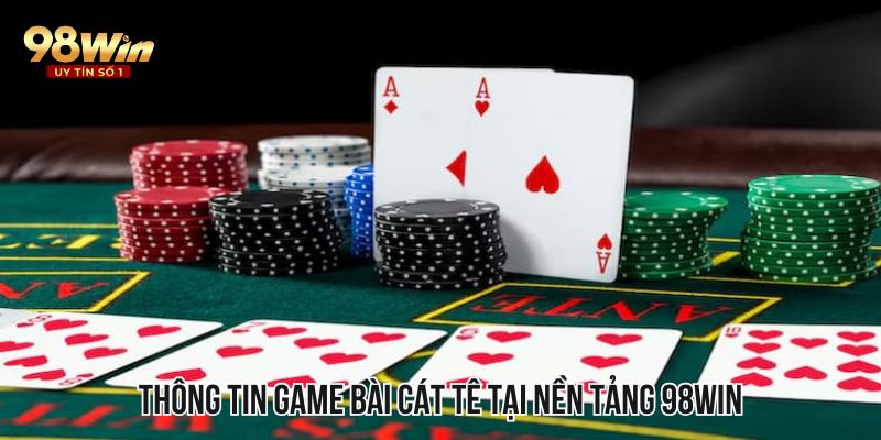 Thông tin game bài cát tê tại nền tảng 98WIN