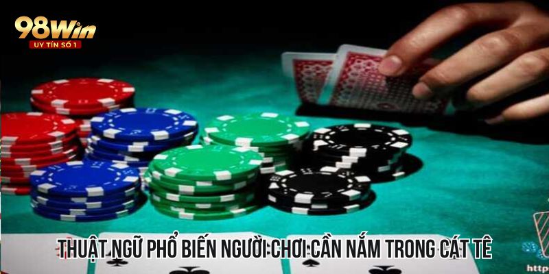 Thuật ngữ phổ biến người chơi cần nắm trong Cát Tê