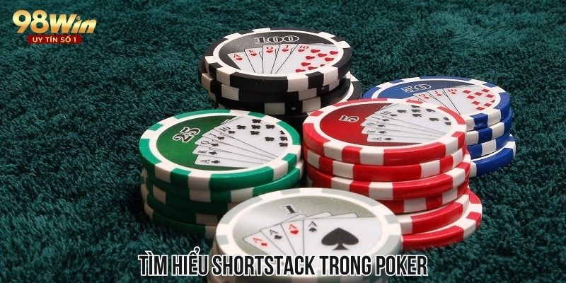 Tìm hiểu shortstack trong poker với các ưu - nhược điểm