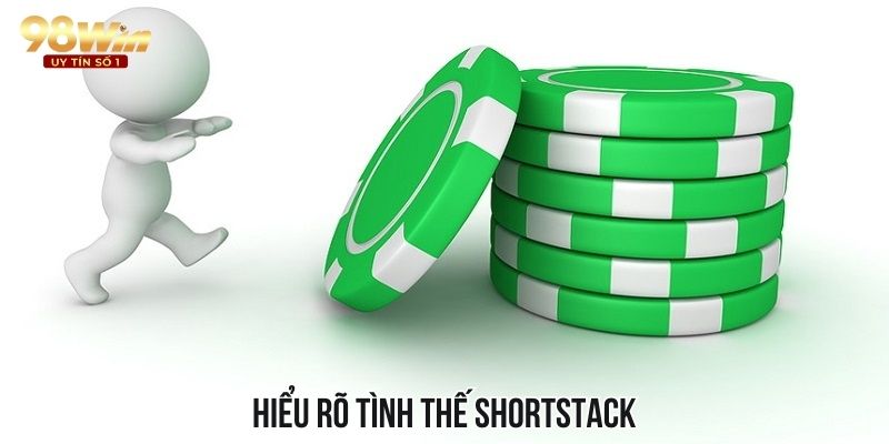 Tìm hiểu và nắm rõ tình hình khi shortstack trong ván bài poker